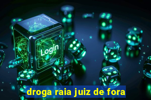 droga raia juiz de fora